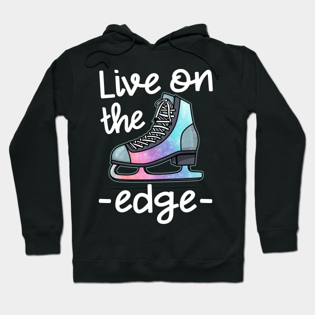 Live On The Edge - Figure Skating T-Shirt Hoodie by biNutz